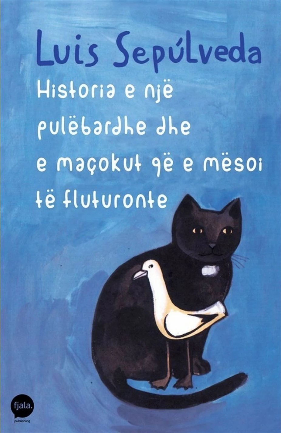 Historia E Nje Pulebardhe Dhe E Macokut Qe E Mesoi Te Fluturonte - Luis Sepulveda
