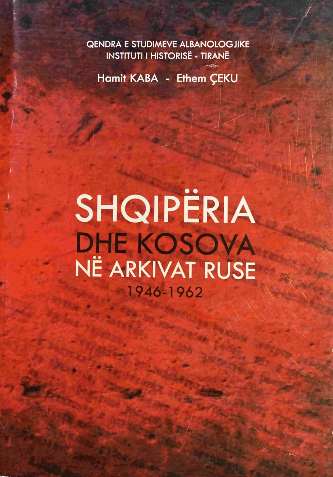 Shqiperia Dhe Kosova Ne Arkivat Ruse 1946 1962 - HAMIT KABA & ETHEM CEKU