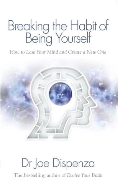 Breaking The Habit Of Being Yourself - JOE DISPENZA
