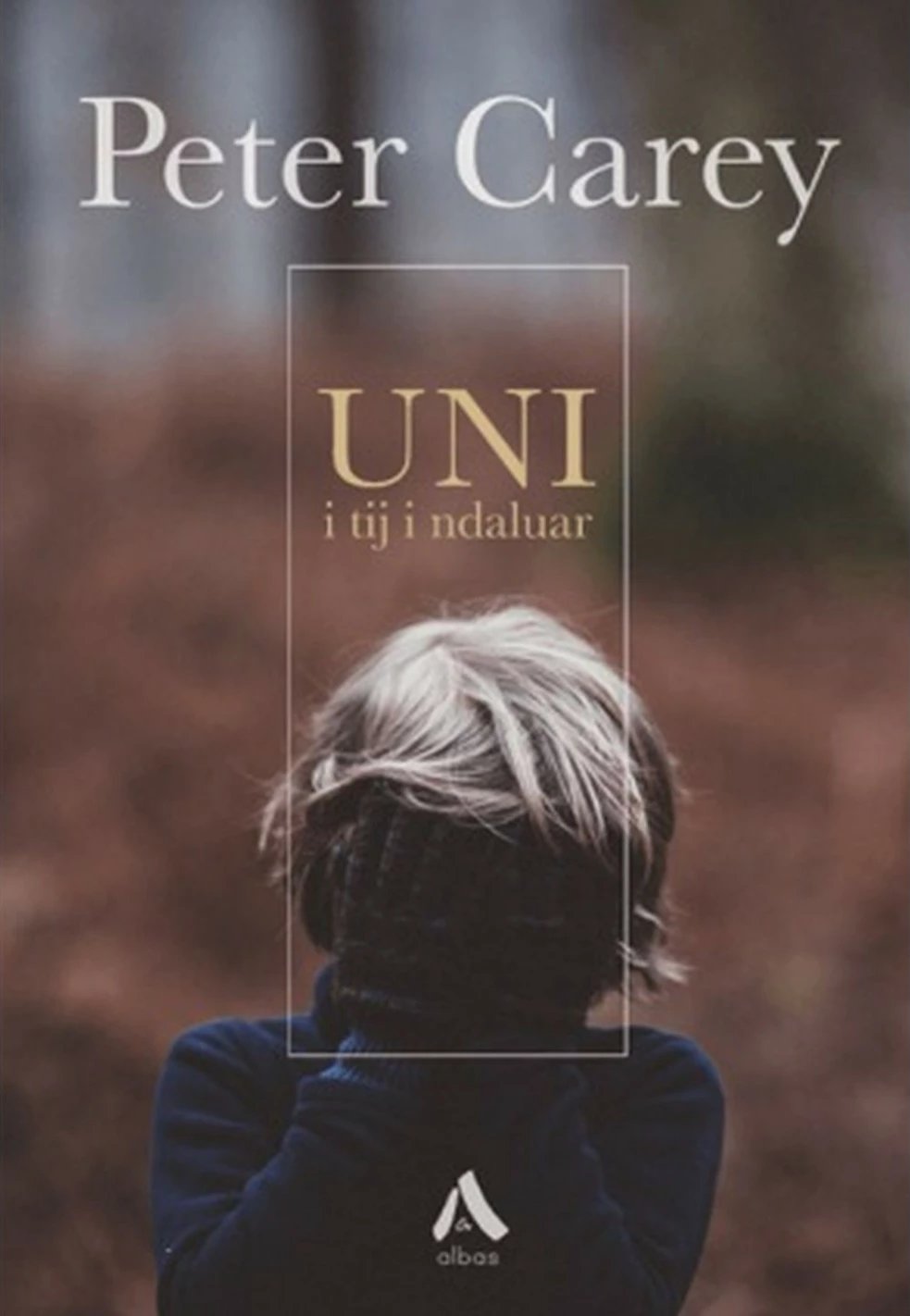 Uni I Tij I Ndaluar - Peter Carey