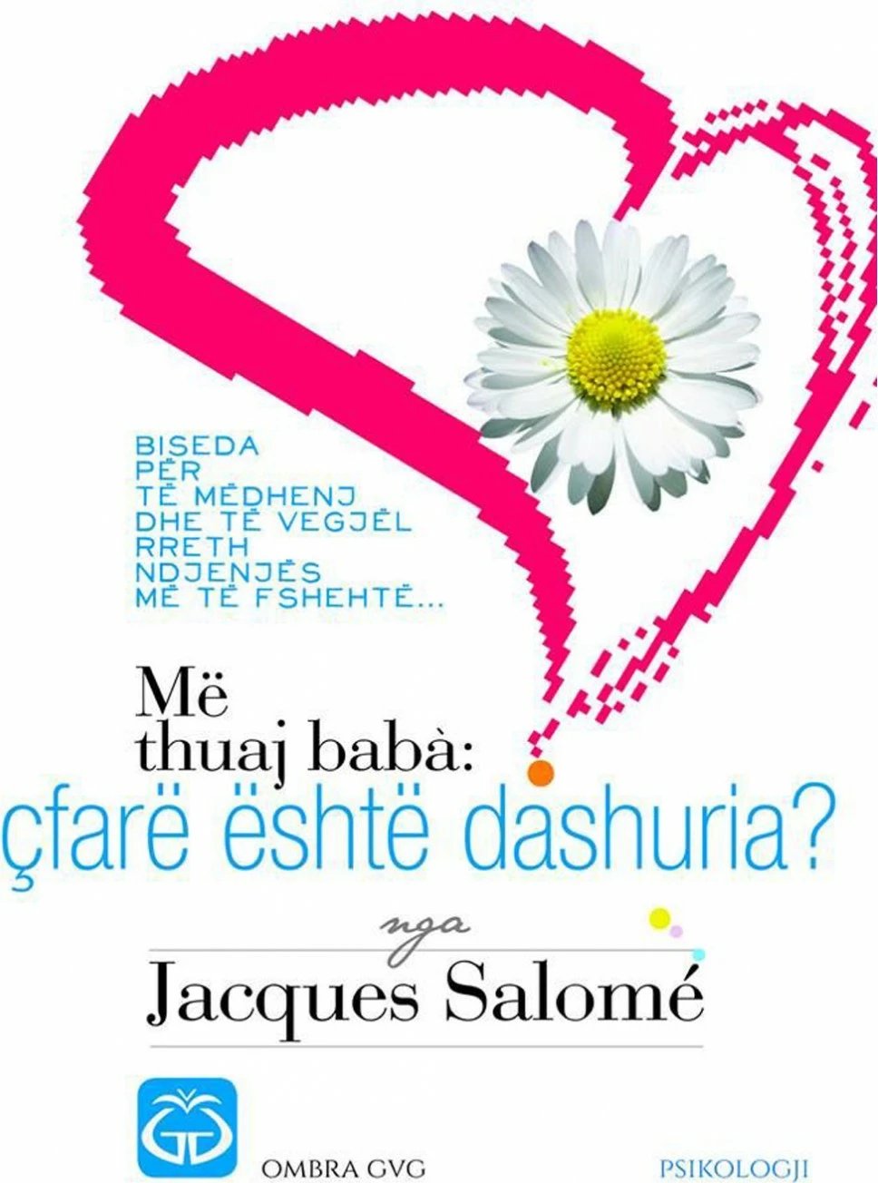 Me Thuaj Baba Cfare Eshte Dashuria - Jacques Salome