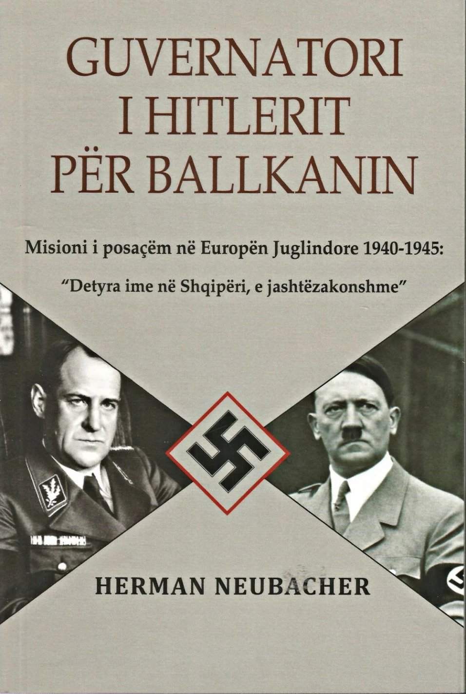 Guvernatori I Hitlerit Per Ballkanin - Herman Neubacher