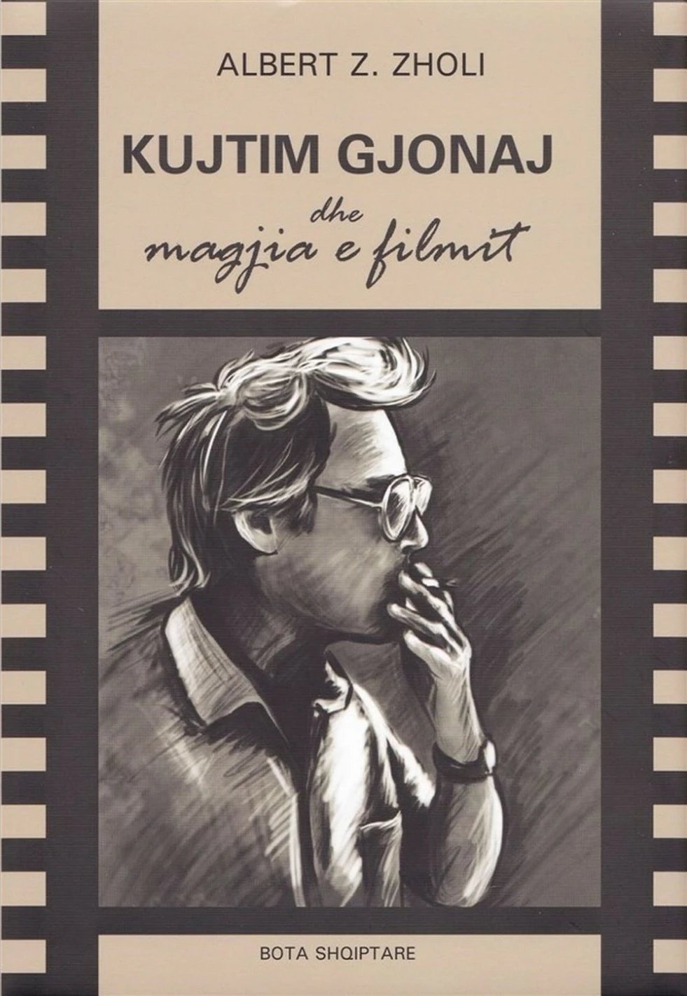 Kujtim Gjonaj Dhe Magjia E Filmit - Albert Zholi