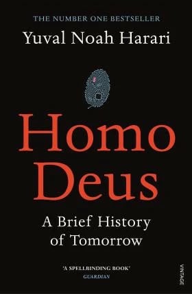 Homo Deus : A Brief History Of Tomorrow - Yuval Noah Harari