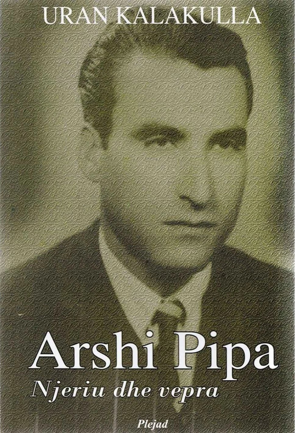 Arshi Pipa Njeriu Dhe Vepra - Uran Kalakulla