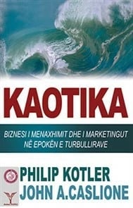 Kaotika – Problemet E Menaxhimit Dhe Marketingut Ne Kohen E Turbullirave - Philip Kotler& Johan A.Caslione